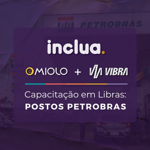 Capacitação em Libras: Postos Petrobras e Inclua.