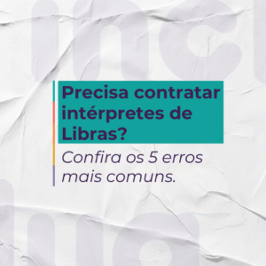 Precisa contratar intérprete de Libras? Confira os 5 erros mais comuns
